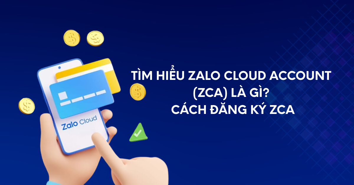 Tìm hiểu Zalo Cloud Account (ZCA) là gì? Cách đăng ký ZCA