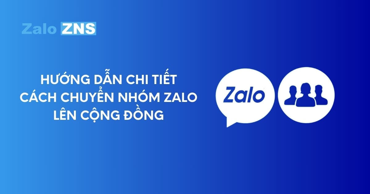 Hướng Dẫn Chi Tiết Cách Chuyển Nhóm Zalo Lên Cộng Đồng