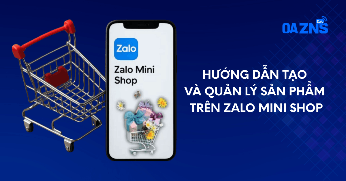 Hướng dẫn tạo và quản lý sản phẩm trên Zalo Mini Shop