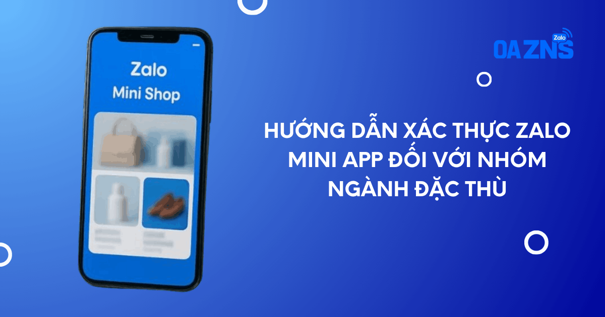 Hướng dẫn xác thực Zalo Mini App đối với nhóm ngành đặc thù