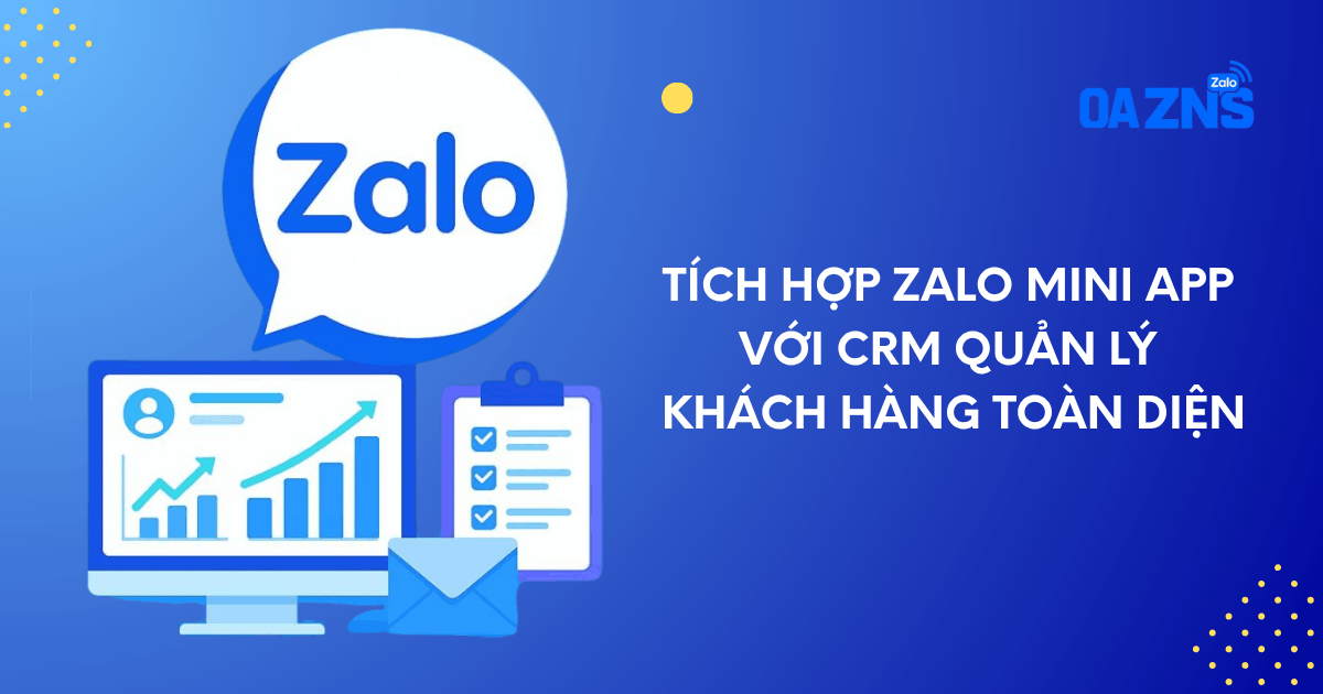 Tích Hợp Zalo Mini App Với CRM Quản Lý Khách Hàng Toàn Diện