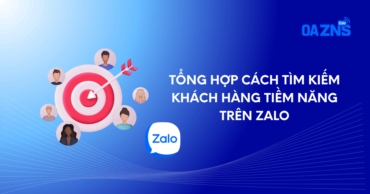 Tổng hợp cách tìm kiếm khách hàng tiềm năng trên Zalo Tổng hợp cách tìm kiếm khách hàng tiềm năng trên Zalo
