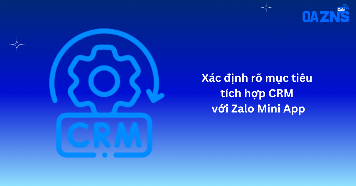 Xác định rõ mục tiêu tích hợp CRM với Zalo Mini App
