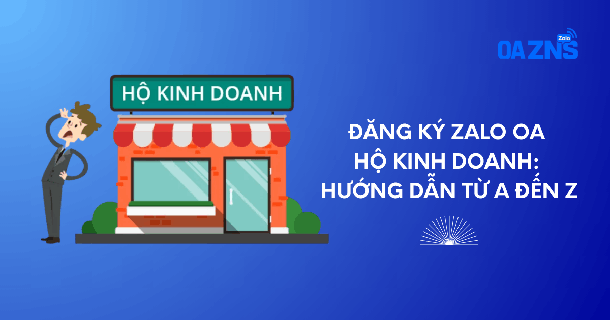 Đăng Ký Zalo OA Hộ Kinh Doanh: Hướng Dẫn Từ A Đến Z Đăng Ký Zalo OA Hộ Kinh Doanh: Hướng Dẫn Từ A Đến Z