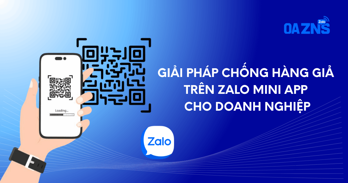 Giải Pháp Chống Hàng Giả Trên Zalo Mini App Cho Doanh Nghiệp
