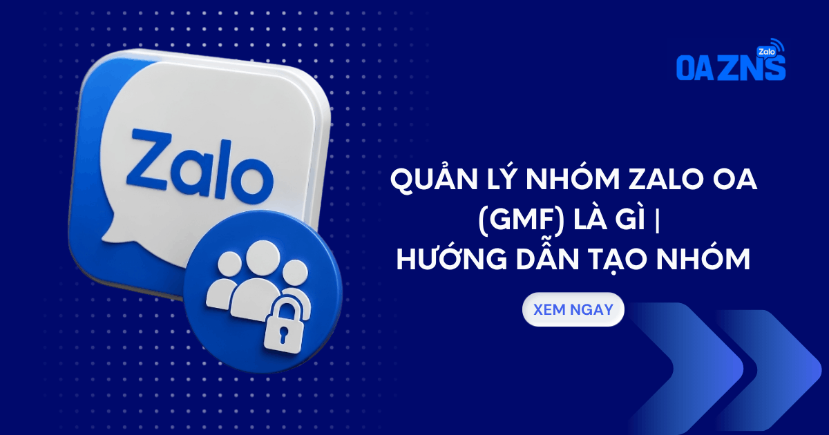 Quản Lý Nhóm Zalo OA (GMF) Là Gì | Hướng Dẫn Tạo Nhóm